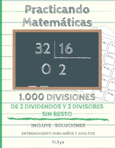 Practicando Matemáticas 1.000 divisiones de 2 dividendos y 2 divisores sin resto – Incluye soluciones – Entrenamiento para niños y adultos (Spanish Edition)