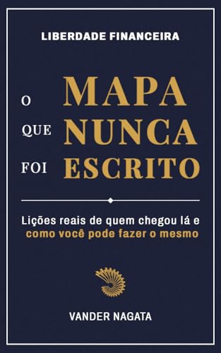 Liberdade Financeira - O Mapa que Nunca foi Escrito