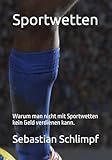 Sportwetten: Warum man nicht mit Sportwetten kein Geld verdienen kann.