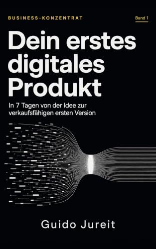 Dein erstes digitales Produkt: In 7 Tagen von der Idee zur verkau...