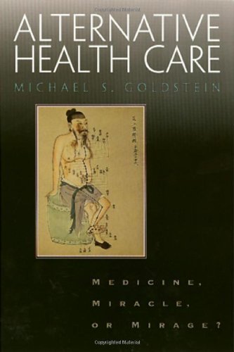 Alternative Health Care: Medicine, Miracle or Mirage?