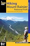 Hiking Mount Rainier National Park: A Guide to the Park's Greatest Hiking Adventures (Regional Hiking Series)