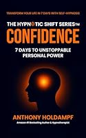 Confidence: 7 Days To Unstoppable Personal Power (The Hypnotic Shift Series) 1947326791 Book Cover