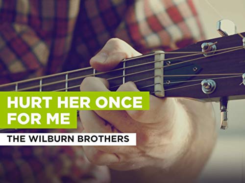 Hurt Her Once For Me al estilo de The Wilburn Brothers