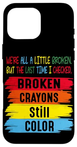 Broken Crayons Still Color Men Women Mental Health Awareness �X�}�z�P�[�X iPhone 16 Pro Max �p