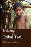 Trekking the Tribal Trail: Glimpses on Native People Groups in India