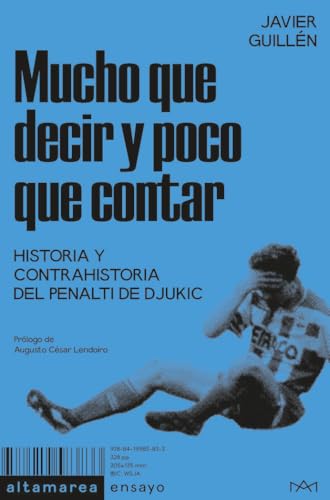 Mucho que decir y poco que contar: Historia y contrahistoria del penalti de Djukic: 44 (Ensayo)