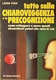 Tutto sulla chiaroveggenza e la precognizione