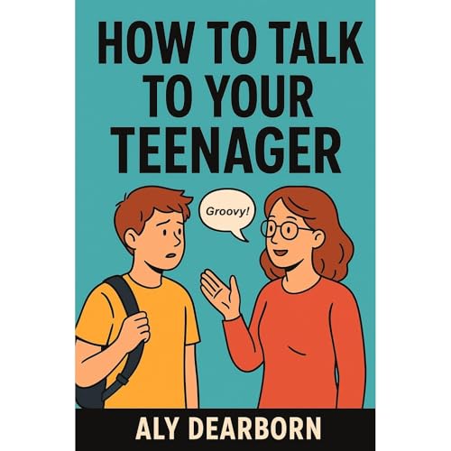 How To Talk To Your Teenager Audiolibro Por Aly Dearborn arte de portada