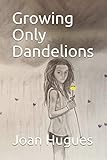 Growing Only Dandelions