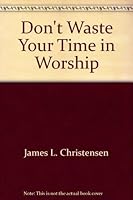 Don't Waste Your Time In Worship 0800709217 Book Cover