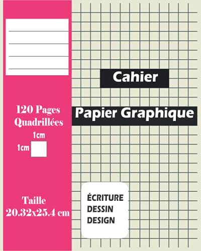 CAHIER PAPIER GRAPHIQUE: 120 PAGES QUADRILLÉES/GRANDS CARREAUX (1X1cm)/ÉCRITURE, DESSIN, DESIGN, REPRÉSENTATION GRAPHIQUE.
