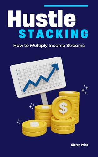 Hustle Stacking: How to Multiply Income Streams