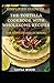Simplified Guide To The Tortilla Cookbook With Wholesome Recipes For Novices And Dummies