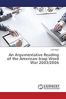 An Argumentative Reading of the American–Iraqi Word War 2003/2006 3659687286 Book Cover