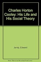 Charles Horton Cooley: His Life and His Social Theory 0374941998 Book Cover