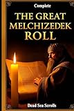  THE GREAT MELCHIZEDEK ROLL: Complete introduction, commentary and analysis of the dead sea scrolls Book of Melchizedek: Books inside are The History ... the History of the Universe, Salem’s Story
