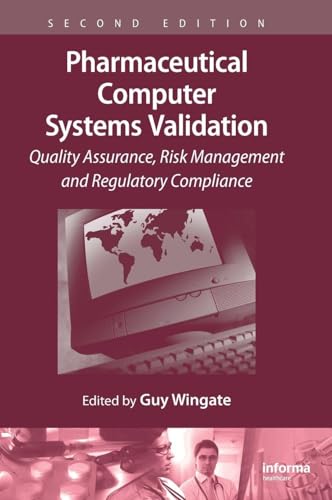 Pharmaceutical Computer Systems Validation: Quality Assurance, Risk Management and Regulatory Compliance (Drugs and the Pharmaceutical Sciences)