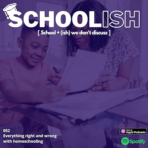 052: Everything Right and Wrong With Homeschooling!