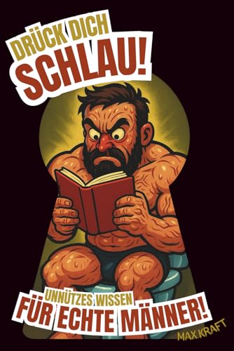 Drück dich Schlau: Unnützes Wissen für echte Männer. Das perfekte Geschenk für humorvolle Männer – ein lustiges Klobuch