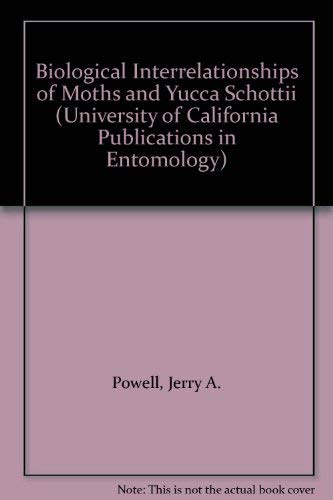 Biological Interrelationships of Moths and Yucca Schottii (University of California Publications in Entomology)