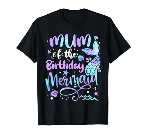Mum Of The Birthday Mermaid Matching Family Mother's Day T-Shirt