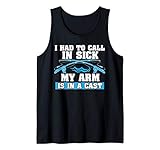 I Had To Call In Sick My Arm Is In A Cast Shirt
