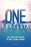 One Ekklesia: The Vision and Practice of God's Eternal Purpose 173255630X Book Cover