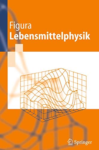 Lebensmittelphysik: Physikalische Kenngrößen - Messung und Anwendung (German Edition) Lebensmittelphysik: Physikalische Kenngrößen - Messung und Anwendung (German Edition)