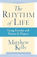 The Rhythm of Life: Living Every Day with Passion and Purpose