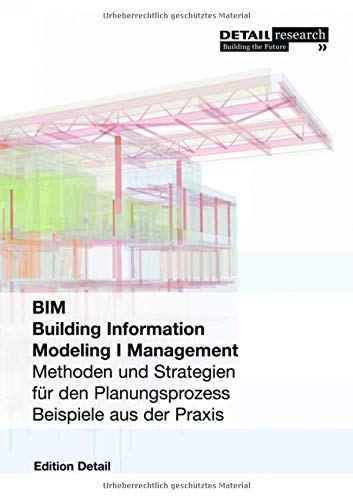 Building Information Modeling I Management: Methoden und Strategien für den Planungsprozess, Beispiele aus der Praxis (DETAIL Special)