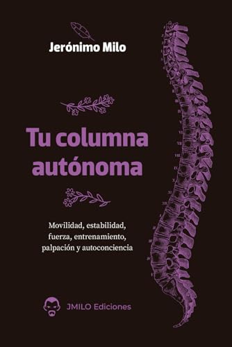 Tu columna autónoma: Movilidad, estabilidad, fuerza, entrenamiento, palpación y autoconciencia