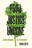 Food Justice Undone: Lessons for Building a Better Movement (California Studies in Food and Culture) (Volume 88)