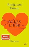 Alles Liebe: Roman | Von der Bestseller-Autorin: Für alle, die schon einmal unter der Liebe gelitten haben