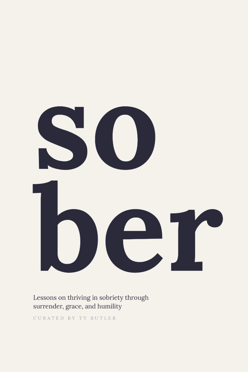 SOBER: Lessons on thriving in sobriety through surrender, grace, and humility