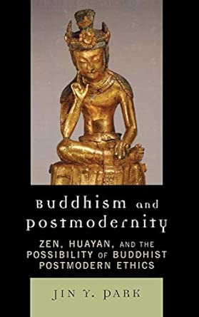Buddhism and Postmodernity: Zen, Huayan, and the Possibility of Buddhist Postmodern Ethics book cover