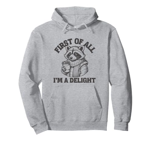 First Of All I'm A Delight Café de mapache de estilo vintage Sudadera con Capucha