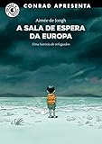 A Sala de Espera da Europa: Uma história de refugiados