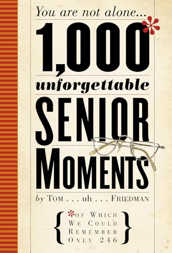 1000 Unforgettable Senior Moments: You Are Not Alone... of Which We Could Remember Only 246