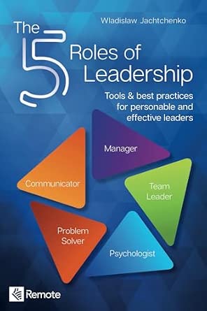 The 5 Roles of Leadership: Tools & Best Practices for Personable and Effective Leaders