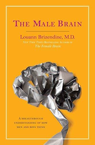 The Male Brain: A Breakthrough Understanding of How Men and Boys Think by Louann Brizendine M.D.(2010-03-23)