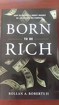 Paperback Born to Be Rich : How to Become a Money Magnet by Living Life on Purpose Book