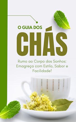 Guia de Chás - Rumo ao Corpo dos Sonhos: Emagreça com Estilo, Sab...