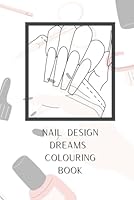 Nail Art Dreams: A Creative Coloring Book for Nail Design Lovers B0F6C5JFVG Book Cover