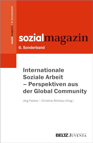 Internationale Soziale Arbeit: Perspektiven aus der Global Community. 6. Sonderband Sozialmagazin (Beiheft zum »Sozialmagazin«, 6)