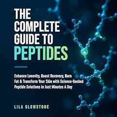 The Complete Guide to Peptides Audiolibro Por Lila Glowstone arte de portada