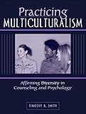 Practicing Multiculturalism: Affirming Diversity in Counseling and Psychology