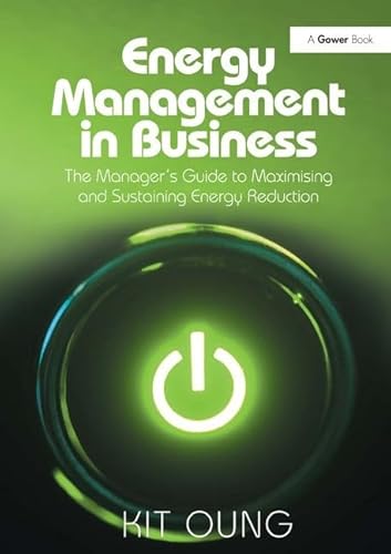 Energy Management in Business: The Manager's Guide to Maximising and Sustaining Energy Reduction