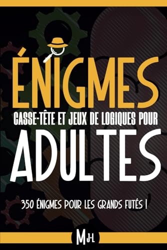 350 Énigmes pour les Grands Futés !: Casse-tête et jeux...