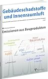 Gebäudeschadstoffe und Innenraumluft, Band 2: Emissionen aus Bauprodukten (Gebäudeschadstoffe und Innenraumluft: Schriftenreihe zum Schutz von Gesundheit und Umwelt bei baulichen Anlagen)